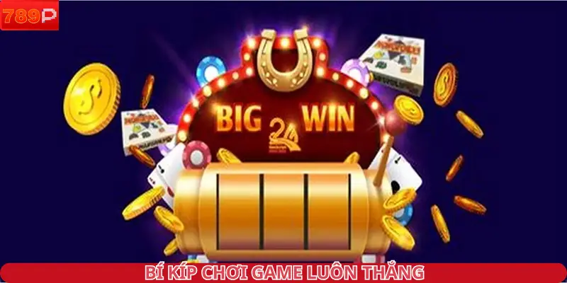 Bí kíp chơi game luôn thắng