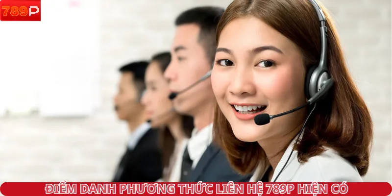 Điểm danh phương thức liên hệ 789P hiện có