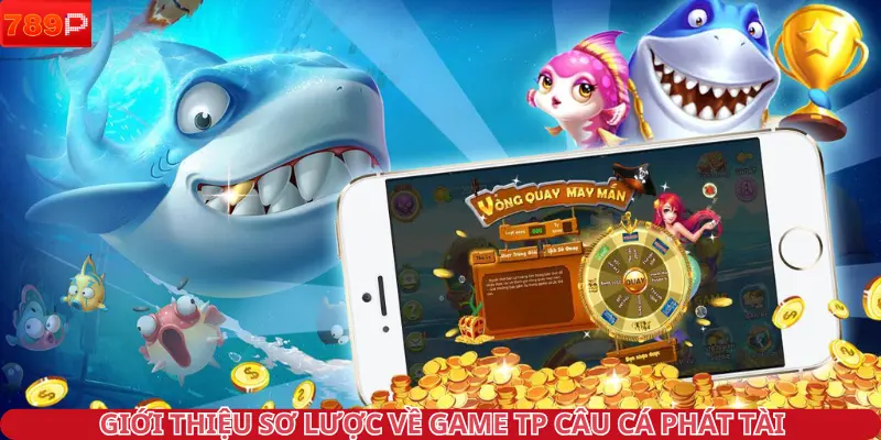 Giới thiệu sơ lược về game TP câu cá phát tài