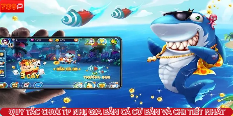 Quy tắc chơi TP nhị gia bắn cá cơ bản và chi tiết nhất