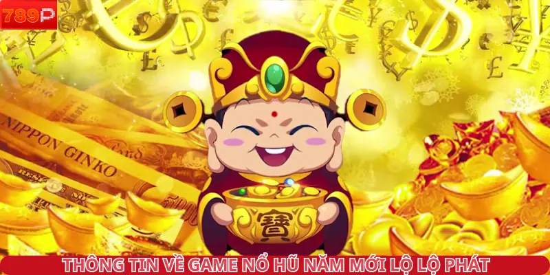 Thông tin về game nổ hũ năm mới lộ lộ phát