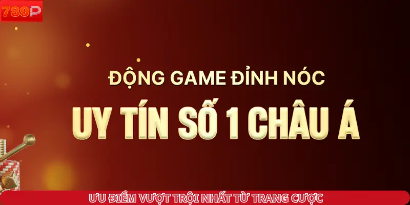 Ưu điểm vượt trội nhất từ trang cược